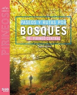 PASEOS Y RUTAS POR BOSQUES II PIRINEO CENTRAL | 9788482168401 | SIERRA, JUANJO | Librería Castillón - Comprar libros online Aragón, Barbastro