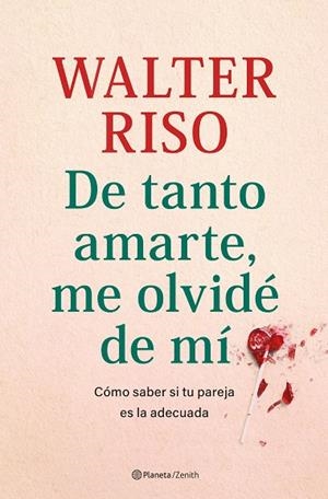 De tanto amarte, me olvidé de mí | 9788408269809 | Riso, Walter | Librería Castillón - Comprar libros online Aragón, Barbastro