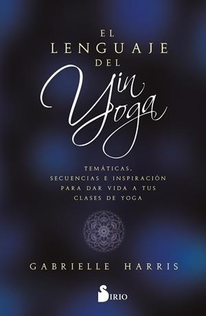 EL LENGUAJE DEL YIN YOGA | 9788419105851 | HARRIS, GABRIELLE | Librería Castillón - Comprar libros online Aragón, Barbastro