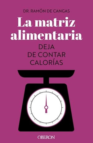 La matriz alimentaria. Deja de contar calorías | 9788441547414 | de Cangas Morán, Ramón | Librería Castillón - Comprar libros online Aragón, Barbastro