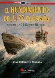 El hundimiento del U 77 en España durante la II Segunda Guerra Mundial. | 9788419469151 | O´Donnell Torroba, César | Librería Castillón - Comprar libros online Aragón, Barbastro