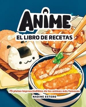 Anime. El libro de recetas | 9788418820946 | Estero, Nadine | Librería Castillón - Comprar libros online Aragón, Barbastro