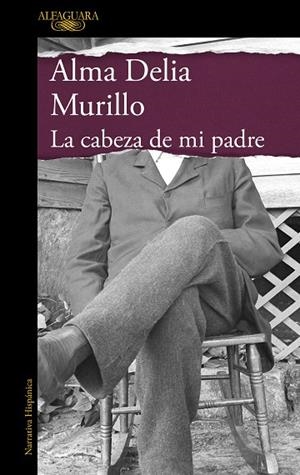 La cabeza de mi padre (Mapa de las lenguas) | 9788420475172 | Alma Delia Murillo | Librería Castillón - Comprar libros online Aragón, Barbastro