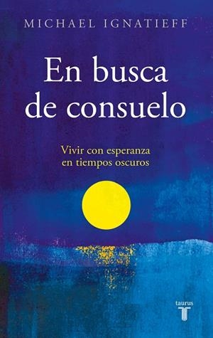 En busca de consuelo | 9788430625840 | Michael Ignatieff | Librería Castillón - Comprar libros online Aragón, Barbastro