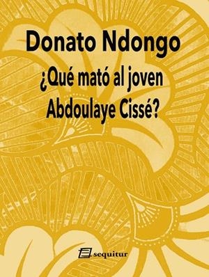 ¿Qué mató al joven Abdoulaye Cissé? | 9788415707950 | Ndongo, Donato | Librería Castillón - Comprar libros online Aragón, Barbastro