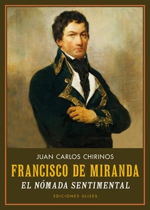 FRANCISCO DE MIRANDA. EL NóMADA SENTIMENTAL | 9788416300587 | Chirinos, Juan Carlos | Librería Castillón - Comprar libros online Aragón, Barbastro