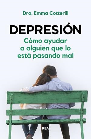 Depresión. Cómo ayudar a alguien que lo está pasando mal | 9788411320979 | Cotterill, Dra. Emma | Librería Castillón - Comprar libros online Aragón, Barbastro