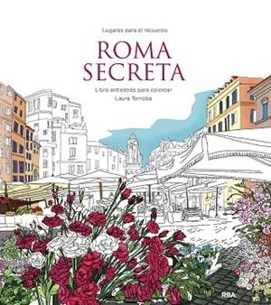 Roma secreta. Libro antiestrés para colorear | 9788411323031 | Torroba, Laura | Librería Castillón - Comprar libros online Aragón, Barbastro