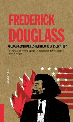 Frederick Douglass: ¿Debo argumentar el sinsentido de la esclavitud? | 9788418972027 | Squilloni, Arianna | Librería Castillón - Comprar libros online Aragón, Barbastro