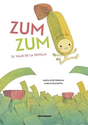 Zum zum : El viaje de la semilla | 9788417555481 | Ferrada Lefenda, María José | Librería Castillón - Comprar libros online Aragón, Barbastro
