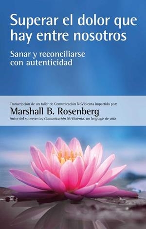 Superar el dolor que hay entre nosotros | 9788412459487 | Rosenberg, Marshall B. | Librería Castillón - Comprar libros online Aragón, Barbastro