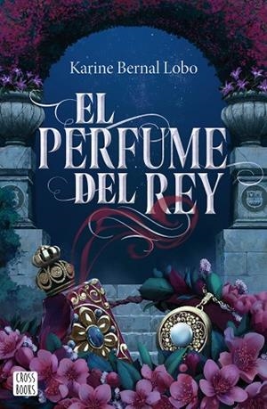 El perfume del rey | 9788408275961 | Bernal Lobo, Karine | Librería Castillón - Comprar libros online Aragón, Barbastro