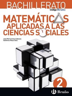 2º Bach Código Bruño Matemáticas Aplicadas a las Ciencias Sociales 2 Bachillerato | 9788469611579 | Arias Cabezas, José María / Maza Saez, Ildefonso | Librería Castillón - Comprar libros online Aragón, Barbastro