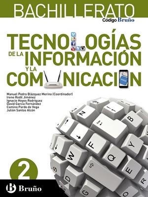 2º Bach Código Bruño Tecnologías de la Información y la Comunicación 2 Bachillerato | 9788469615133 | Blázquez Merino, Manuel Pedro / Rodil Jiménez, Irene / Hoyos Rodríguez, Ignacio / García Fernández,  | Librería Castillón - Comprar libros online Aragón, Barbastro
