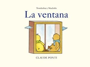 Trombolina y Mucholío: La ventana | 9788473294034 | Ponti, Claude | Librería Castillón - Comprar libros online Aragón, Barbastro