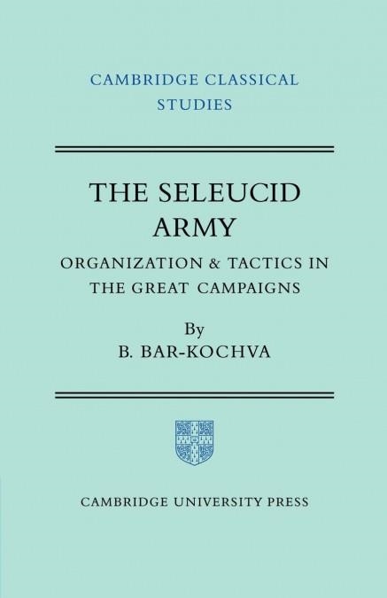 The Seleucid Army | 9780521200080 | Bar-Kochva, Bezalel | Librería Castillón - Comprar libros online Aragón, Barbastro