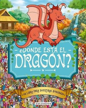 ¿DONDE ESTA EL DRAGON? | 9788467962963 | MORAN, PAUL / GRETA, ADRIENN / SANTILLAN JORGE / FORIZS, GERGELY / BATTEN, JOHN / LINLEY, ADAM | Librería Castillón - Comprar libros online Aragón, Barbastro