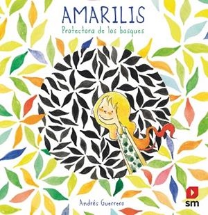 Amarilis. Protectora de los bosques | 9788498564938 | Guerrero, Andrés | Librería Castillón - Comprar libros online Aragón, Barbastro