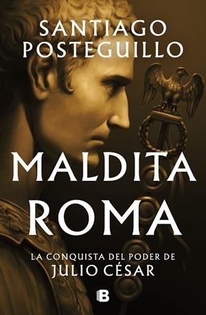 Maldita Roma | 9788466676564 | Santiago Posteguillo | Librería Castillón - Comprar libros online Aragón, Barbastro