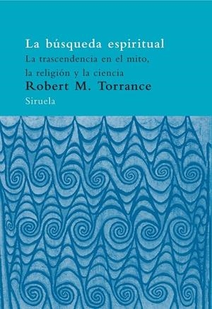 BUSQUEDA ESPIRITUAL, LA : LA TRASCENDENCIA EN EL MITO | 9788478449729 | TORRANCE, ROBERT M. | Librería Castillón - Comprar libros online Aragón, Barbastro
