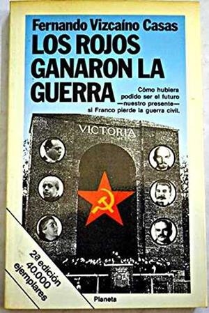 Los rojos ganaron la guerra | 9788432047053 | Fernando Vizcaíno Casas | Librería Castillón - Comprar libros online Aragón, Barbastro