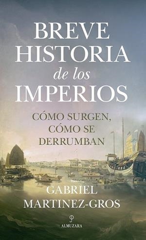 BREVE HISTORIA DE LOS IMPERIOS. CÓMO SURGEN CÓMO SE DERRUMBAN | 9788418757662 | MARTÍNEZ-GROS, GABRIEL | Librería Castillón - Comprar libros online Aragón, Barbastro