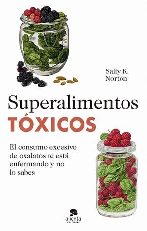 Superalimentos tóxicos | 9788413442655 | Norton, Sally K. | Librería Castillón - Comprar libros online Aragón, Barbastro