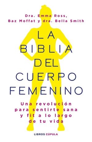 La biblia del cuerpo femenino | 9788448037390 | Ross, Emma / Moffat, Baz / Dr Bella Smith | Librería Castillón - Comprar libros online Aragón, Barbastro