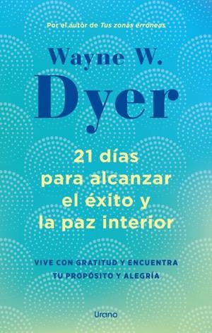 21 días para alcanzar el éxito y la paz interior | 9788418714238 | Dyer, Wayne W. | Librería Castillón - Comprar libros online Aragón, Barbastro
