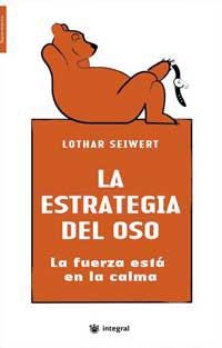 ESTRATEGIA DEL OSO, LA : LA FUERZA ESTA EN LA CAMA | 9788478716869 | SEIWERT, LOTHAR | Librería Castillón - Comprar libros online Aragón, Barbastro