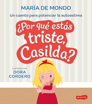 ¿Por qué estás triste, Casilda? Un cuento para potenciar la autoestima | 9788419802040 | De Mondo, María | Librería Castillón - Comprar libros online Aragón, Barbastro