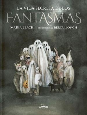 La vida secreta de los fantasmas | 9788419875099 | Leach, María/Llonch, Berta | Librería Castillón - Comprar libros online Aragón, Barbastro
