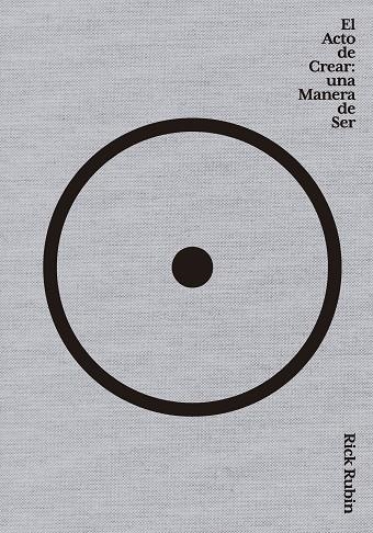 El acto de crear | 9788411191067 | Rubin, Rick | Librería Castillón - Comprar libros online Aragón, Barbastro
