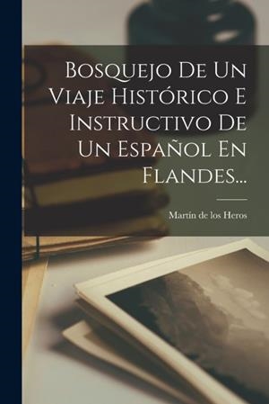 Bosquejo De Un Viaje Histórico E Instructivo De Un Español En Flandes... | 9781017765809 | Librería Castillón - Comprar libros online Aragón, Barbastro