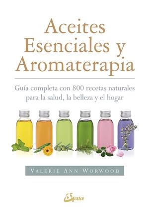 Aceites esenciales y aromaterapia | 9788484456049 | Worwood, Valerie Ann | Librería Castillón - Comprar libros online Aragón, Barbastro