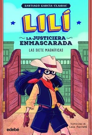 LILÍ, LA JUSTICIERA ENMASCARADA 2 : Las siete magníficas | 9788468364001 | García Clairac, Santiago | Librería Castillón - Comprar libros online Aragón, Barbastro
