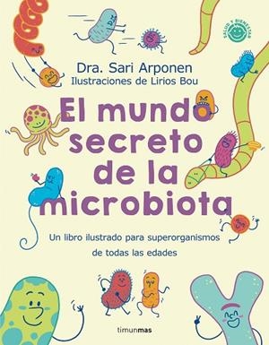 El mundo secreto de la microbiota | 9788408280125 | Arponen, Sari/Bou, Lirios | Librería Castillón - Comprar libros online Aragón, Barbastro