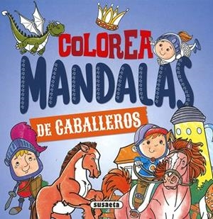 Colorea mandalas. Caballeros | 9788467783629 | Ediciones, Susaeta | Librería Castillón - Comprar libros online Aragón, Barbastro