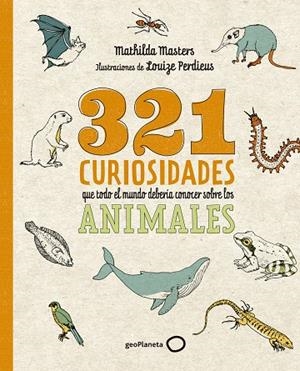 321 curiosidades que todo el mundo debería conocer sobre los animales | 9788408276722 | Masters, Mathilda/Perdieus, Louize | Librería Castillón - Comprar libros online Aragón, Barbastro