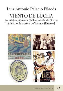 Viento de lucha. República y Guerra Civil en Alcalá de Gurrea y la colonia obrera de Tornos (Huesca) | 9788418973284 | Palacio Pilacés, Luis Antonio | Librería Castillón - Comprar libros online Aragón, Barbastro