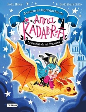 Anna Kadabra. Aventuras legendarias 2. La canción de los dragones | 9788408279327 | Mañas, Pedro/Sierra Listón, David | Librería Castillón - Comprar libros online Aragón, Barbastro