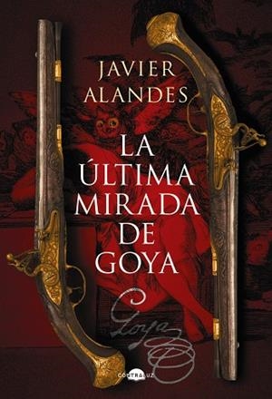 La última mirada de Goya | 9788418945762 | Alandes, Javier | Librería Castillón - Comprar libros online Aragón, Barbastro