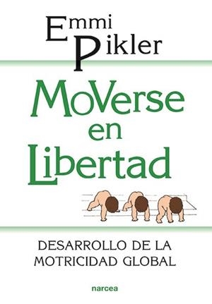 Moverse en libertad | 9788427706729 | Pikler, Emmi | Librería Castillón - Comprar libros online Aragón, Barbastro