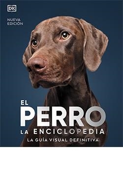 EL PERRO. LA ENCICLOPEDIA NUEVA EDICIÓN | 9788419282811 | VV AA | Librería Castillón - Comprar libros online Aragón, Barbastro