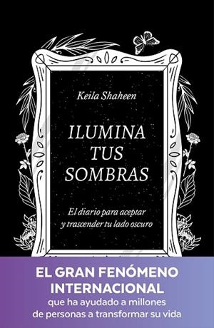 Ilumina tus sombras. El diario para aceptar y trascender tu lado oscuro | 9788425367441 | Keila Shaheen | Librería Castillón - Comprar libros online Aragón, Barbastro