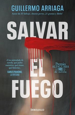 Salvar el fuego (Premio Alfaguara de novela  2020) | 9788466373234 | Guillermo Arriaga | Librería Castillón - Comprar libros online Aragón, Barbastro