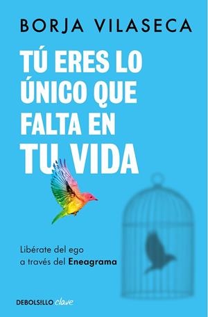Tú eres lo único que falta en tu vida. Libérate del ego a través del Eneagrama | 9788466371735 | Borja Vilaseca | Librería Castillón - Comprar libros online Aragón, Barbastro