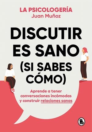 Discutir es sano (si sabes cómo) | 9788402425225 | Juan Muñoz (@psicologeria) | Librería Castillón - Comprar libros online Aragón, Barbastro