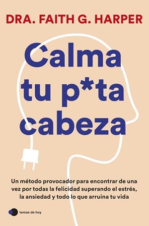 Calma tu puta cabeza | 9788419812223 | Dra. Faith G. Harper | Librería Castillón - Comprar libros online Aragón, Barbastro