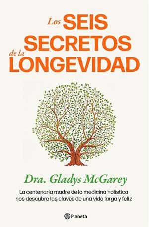 Los seis secretos de la longevidad | 9788408284703 | Dra. Gladys McGarey | Librería Castillón - Comprar libros online Aragón, Barbastro